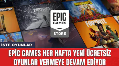 Epic Games her hafta yeni ücretsiz oyunlar vermeye devam ediyor