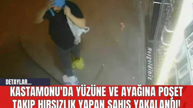 Kastamonu'da Yüzüne ve Ayağına Poşet Takıp Hırsızlık Yapan Şahıs Yakalandı!