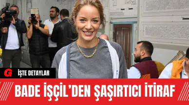 Bade İşçil’den Şaşırtıcı İtiraf