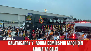 Galatasaray, Y. Adana Demirspor Maçı İçin Adana'ya Geldi