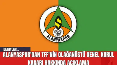 Alanyaspor'dan TFF'nin Olağanüstü Genel Kurul Kararı Hakkında Açıklama