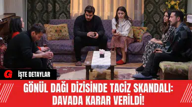 Gönül Dağı Dizisinde Tac*z Skandalı: Davada Karar Verildi!