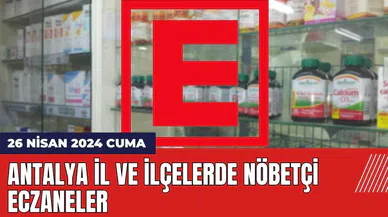 Antalya nöbetçi eczane 26 Nisan 2024 Cuma