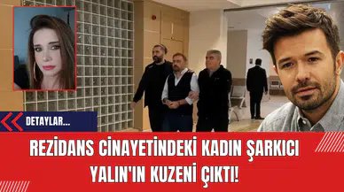 Rezidans Cinayetindeki Kadın Şarkıcı Yalın'ın Kuzeni Çıktı!
