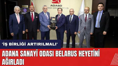 Adana Sanayi Odası Belarus heyetini ağırladı