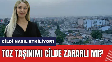 Toz bulutu cildi nasıl etkiliyor? Toz taşınımı cilde zararlı mı?