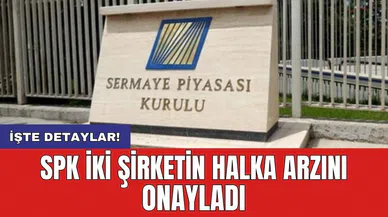 SPK iki şirketin halka arzını onayladı