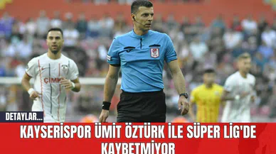 Kayserispor Ümit Öztürk ile Süper Lig'de Kaybetmiyor