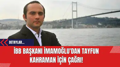 İBB Başkanı İmamoğlu'dan Tayfun Kahraman için çağrı!