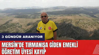 Mersin'de tırmanışa giden emekli öğretim üyesi kayıp