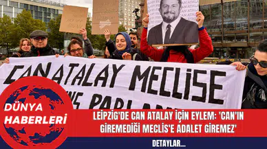Leipzig'de Can Atalay için Eylem: 'Can'ın Giremediği Meclis'e Adalet Giremez'