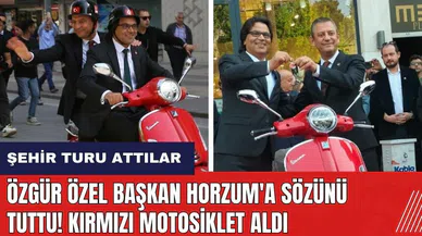 Özgür Özel Başkan Horzum'a sözünü tuttu! Kırmızı motosiklet aldı