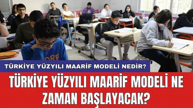 Türkiye Yüzyılı Maarif Modeli nedir? Türkiye Yüzyılı Maarif Modeli ne zaman başlayacak?