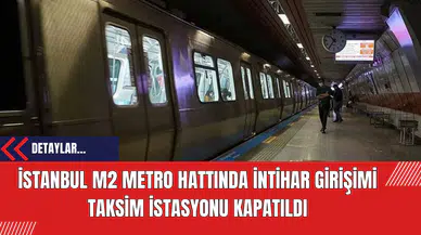 İstanbul M2 Metro Hattında İntihar Girişimi: Taksim İstasyonu Kapatıldı