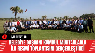 Belediye Başkanı Kumbul Muhtarlarla İlk Resmi Toplantısını Gerçekleştirdi