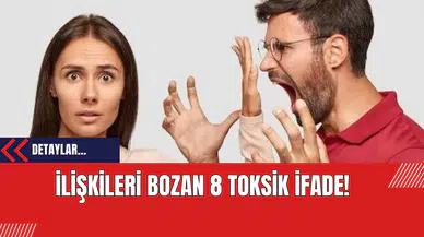 İlişkileri Bozan 8 Toksik İfade!