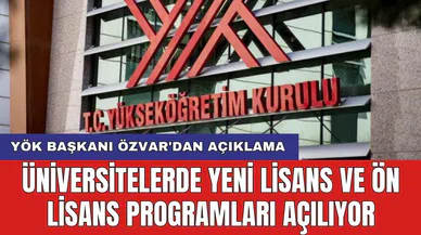 YÖK Başkanı Özvar'dan açıklama: Üniversitelerde yeni lisans ve ön lisans programları açılıyor