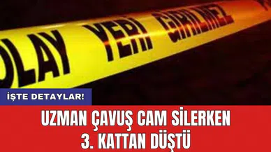 Uzman çavuş cam silerken 3. kattan düştü