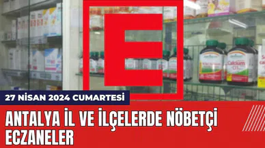 Antalya nöbetçi eczane 27 Nisan 2024 Cumartesi