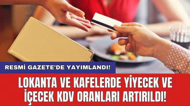 Resmi Gazete'de yayımlandı! Lokanta ve kafelerde yiyecek ve içecek KDV oranları artırıldı!