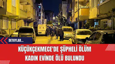 Küçükçekmece'de Şüpheli Ölüm: Kadın Evinde Ölü Bulundu
