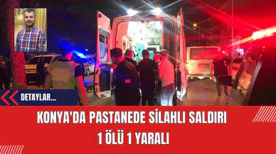 Konya'da Pastanede Silahlı Saldırı: 1 Ölü 1 Yaralı