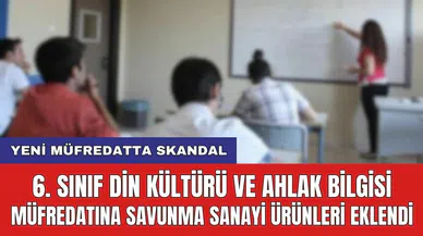 Yeni müfredatta skandal: 6. Sınıf Din Kültürü ve Ahlak Bilgisi Müfredatına Savunma Sanayi Ürünleri eklendi