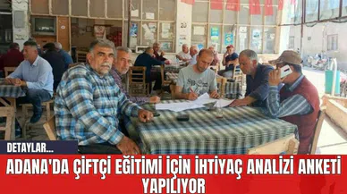 Adana'da Çiftçi Eğitimi İçin İhtiyaç Analizi Anketi Yapılıyor