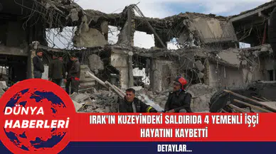 Irak'ın Kuzeyindeki Saldırıda 4 Yemenli İşçi Hayatını Kaybetti