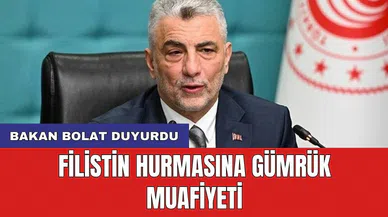 Bakan Bolat duyurdu: Filistin hurmasına gümrük muafiyeti