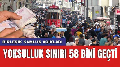 Birleşik Kamu-İş açıkladı: Yoksulluk sınırı 58 bini geçti