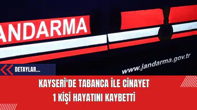 Kayseri'de Tabanca ile Cinayet: 1 Kişi Hayatını Kaybetti