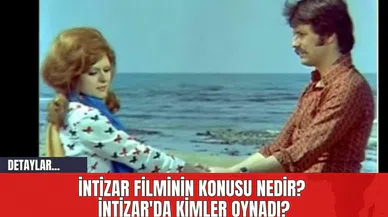 İntizar Filminin Konusu Nedir? İntizar'da Kimler Oynadı?