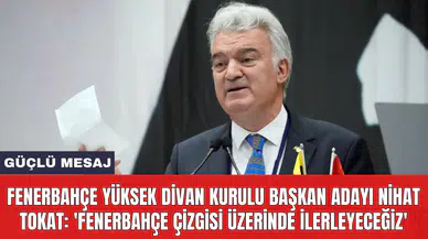 Fenerbahçe Yüksek Divan Kurulu Başkan Adayı Nihat Tokat: 'Fenerbahçe çizgisi üzerinde ilerleyeceğiz'