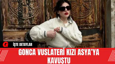 Gonca Vuslateri Kızı Asya’ya Kavuştu