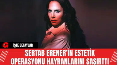 Sertab Erener’in Estetik Operasyonu Hayranlarını Şaşırttı