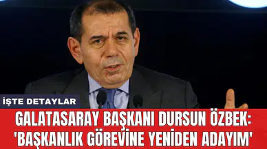 Galatasaray Başkanı Dursun Özbek: 'Başkanlık görevine yeniden adayım'