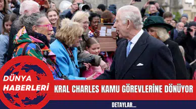 Kral Charles Kamu Görevlerine Dönüyor