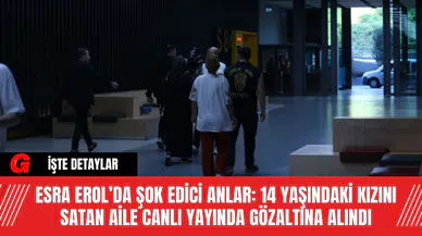 Esra Erol’da Şok Edici Anlar: 14 Yaşındaki Kızını Satan Aile Canlı Yayında Gözaltına Alındı