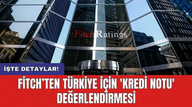 Fitch’ten Türkiye için 'kredi notu' değerlendirmesi