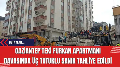 Gaziantep'teki Furkan Apartmanı Davasında Üç Tutuklu Sanık Tahliye Edildi