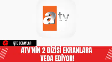 ATV'nin 2 Dizisi Ekranlara Veda Ediyor!