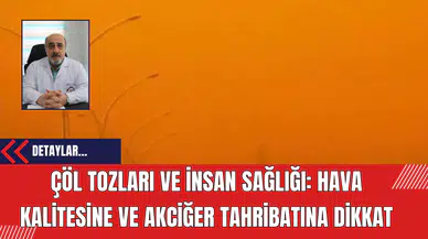 Çöl Tozları ve İnsan Sağlığı: Hava Kalitesine ve Akciğer Tahribatına Dikkat
