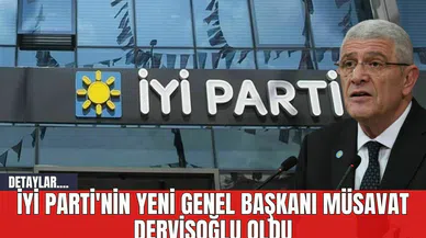 İYİ Parti'nin Yeni Genel Başkanı Müsavat Dervişoğlu Oldu