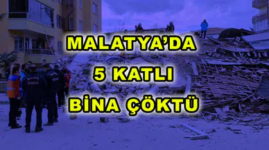 Son Dakika: Malatya'da 5 katlı bir bina yıkıldı