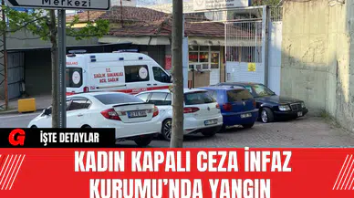 Kadın Kapalı Ceza İnfaz Kurumu’nda Yangın