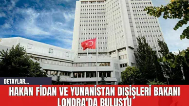 Hakan Fidan ve Yunanistan Dışişleri Bakanı Londra'da Buluştu