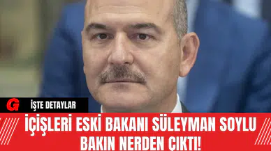 İçişleri Eski Bakanı Süleyman Soylu Ortaya Çıktı!