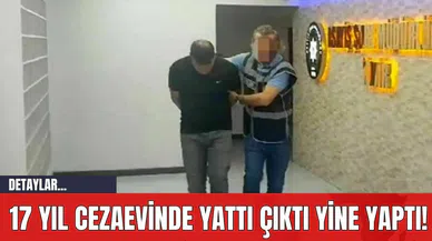 17 Yıl Cezaevinde Yattı Çıktı Yine Yaptı!