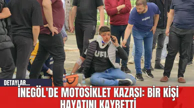İnegöl'de Motosiklet Kazası: Bir Kişi Hayatını Kaybetti